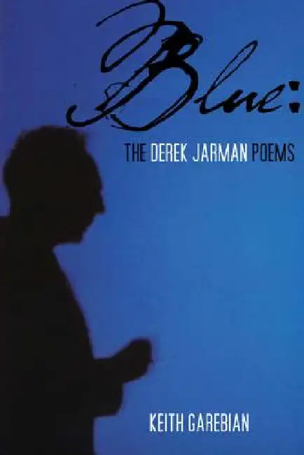 Blue: Derek Jarman Poems, the by Keith Garebian