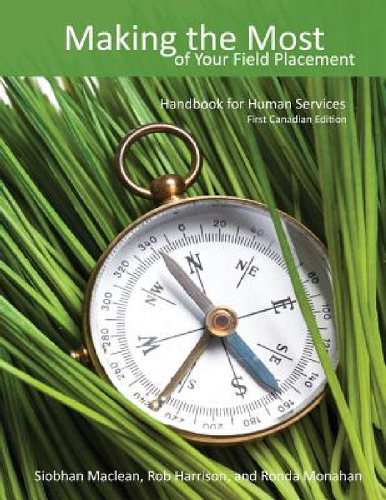 Making the Most of Your Field Placement: Handbook for Human Services by Siobhan MacLean, Harrison Rob, Monahan Ronda