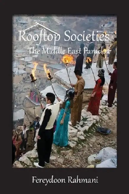 Rooftop Societies: The Middle East Paradox by Fereydoon Rahmani
