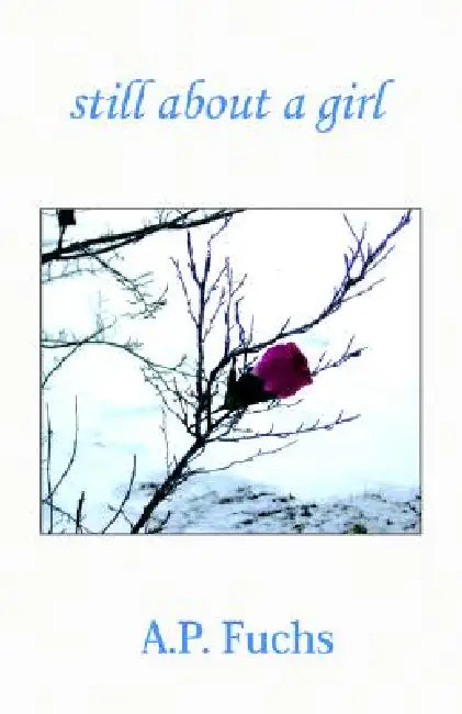 Still About A Girl (Poetry Collection) by A. P. Fuchs