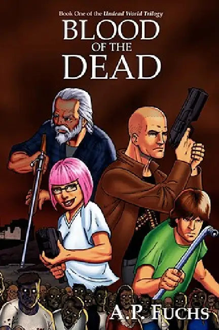 Blood of the Dead: A Supernatural Time Travel Zombie Thriller (Undead World Trilogy, Book One) by A. P. Fuchs
