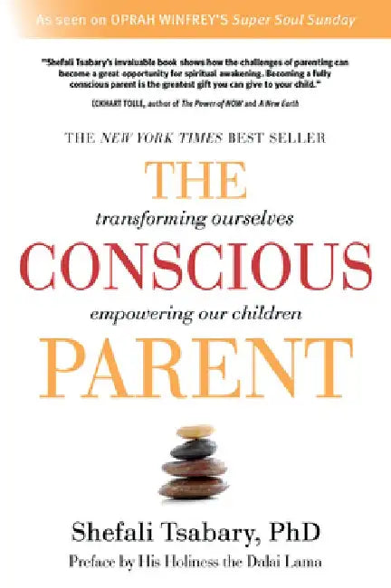 The Conscious Parent: Transforming Ourselves, Empowering Our Children