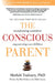 The Conscious Parent: Transforming Ourselves, Empowering Our Children