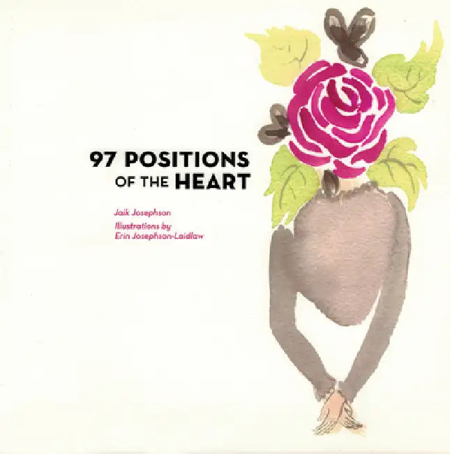 97 Positions of the Heart by Jaik Josephson, Erin Josephson-Laidlaw