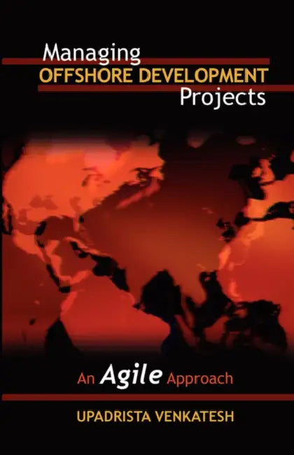 Managing Offshore Development Projects: An Agile Approach by Venkatesh Upadrista