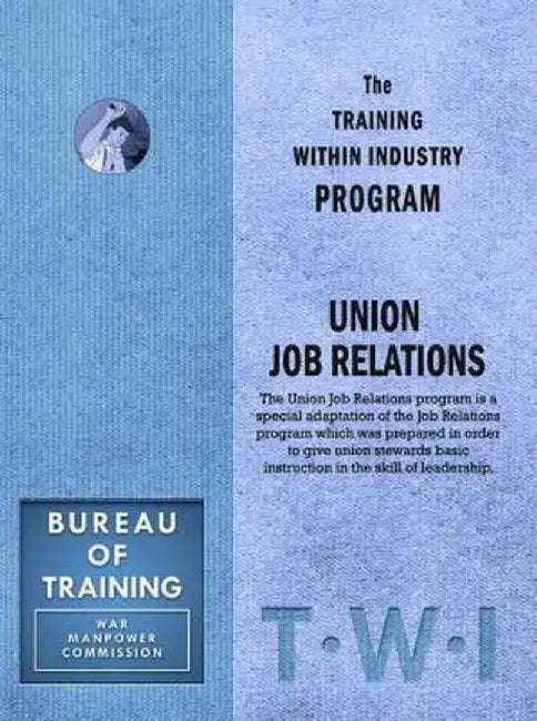 Training Within Industry: Union Job Relations: Union Job Relations by Enna