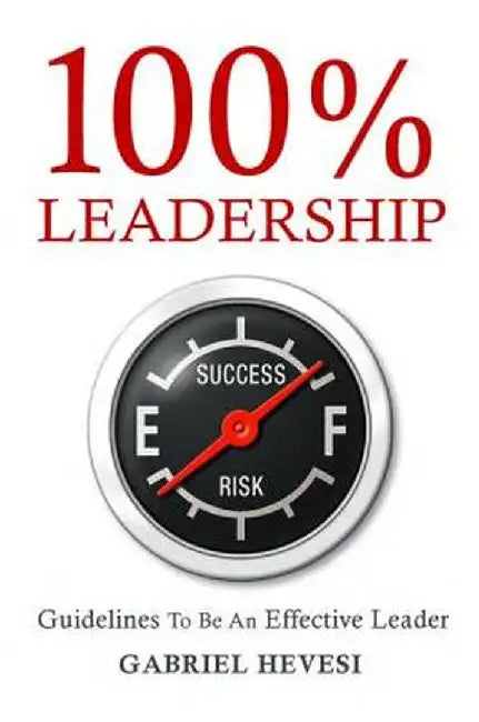 100% Leadership: Guidelines for Successful Leaders by Gabriel Hevesi
