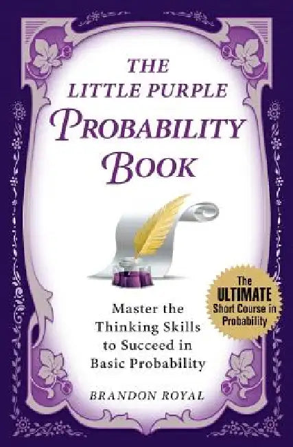 The Little Purple Probability Book: Master the Thinking Skills to Succeed in Basic Probability by Brandon Royal