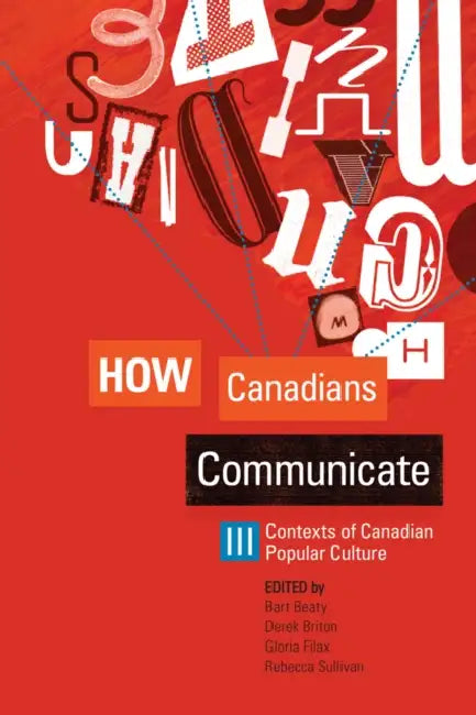 How Canadians Communicate III: Contexts of Canadian Popular Culture by Bart Beaty