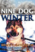 Nine Dog Winter: In 1980, Two Young Canadians Recruited Nine Rowdy Sled Dogs, and Headed Out Camping in the Yukon as Temperatures Plung by Bruce T. Batchelor