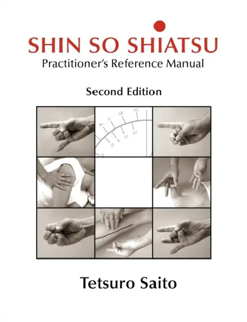 Shin So Shiatsu: Healing the Deeper Meridian Systems - Practitioner's Reference Manual, Second Edition by Tetsuro Saito, Cheryl Coull