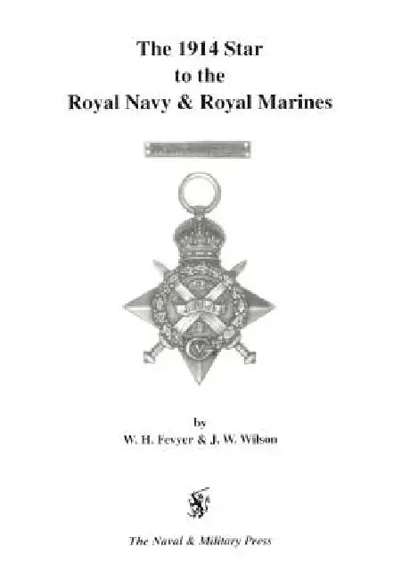 1914 Star to the Royal Navy and Royal Marines. by W. H. Fevyer