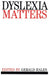 Dyslexia Matters: A Celebratory Contributed Volume to Honour Professor T.R. Miles by Gerald Hales