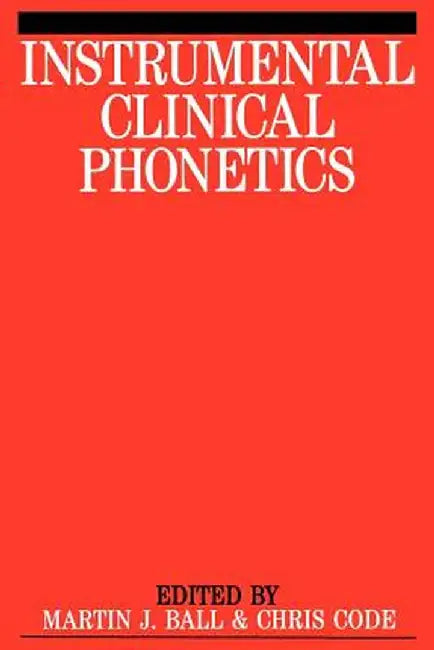 Instrumental Clinical Phonetics by Martin J. Ball
