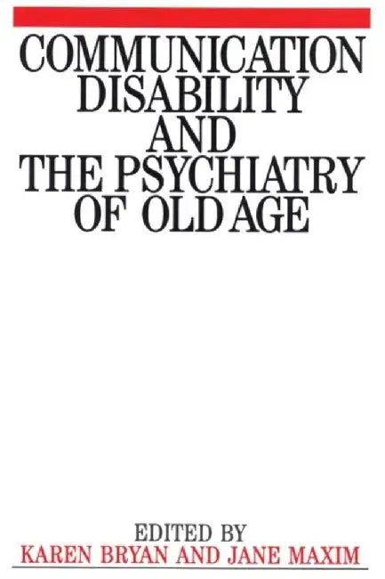 Communication Disability and the Psychiatry of Old Age by Karen Bryan, Jane Maxim