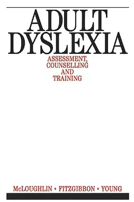 Adult Dyslexia: Assessment, Counselling and Training by David McLoughlin