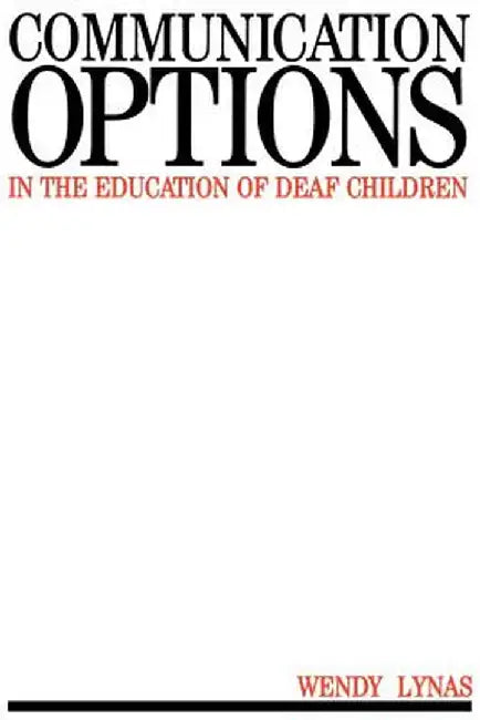 Communication Options in the Education of Deaf Children by Wendy Lynas
