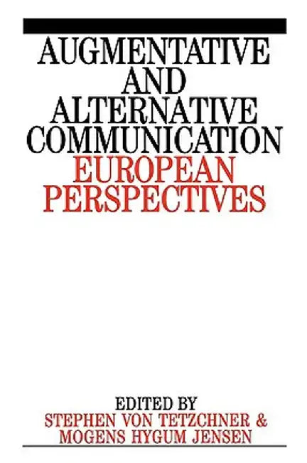 Augumentative and Alternative Communication: European Perspectives by Stephen Von Tetzchner