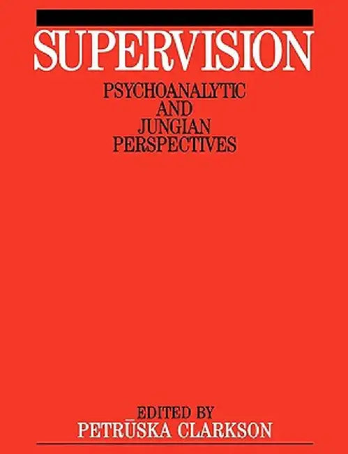 Supervision: Psychoanalytic and Jungain Perspective by Petruska Clarkson