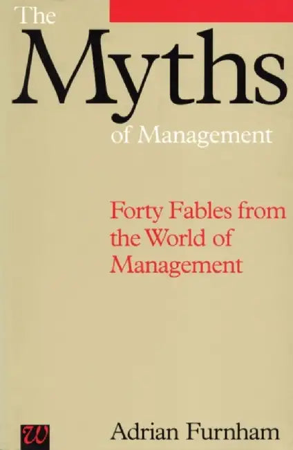 The Myths of Management by Adrian Furnham