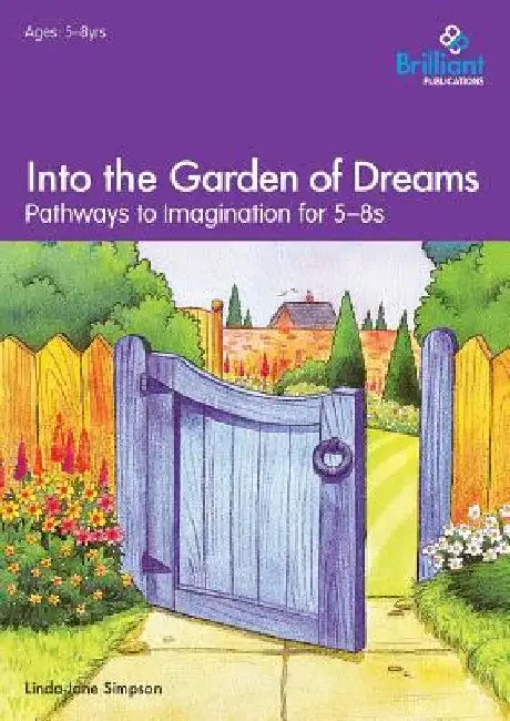 Into the Garden of Dreams: Pathways to Imagination for 5-8s by Simpson, Linda-Jane
