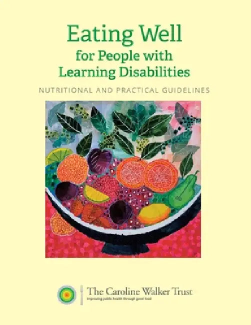 Eating Well for People with Learning Disabilities: Nutrition and Practical Guidelines by The Caroline Walker Trust