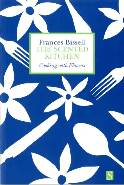 The Scented Kitchen: Cooking with Flowers by Frances Bissell
