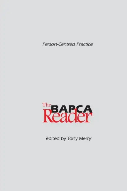 Person-Centred Practice: The BAPCA Reader by Tony Merry