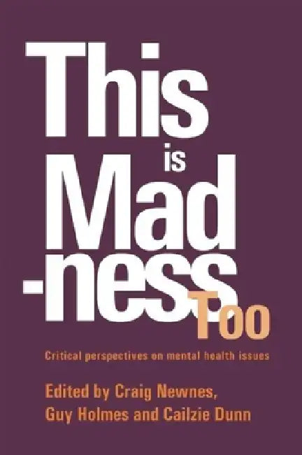 This Is Madness Too: Critical Perspectives on Mental Health Services by Craig Newnes, Guy Holmes, Cailzie Dunn