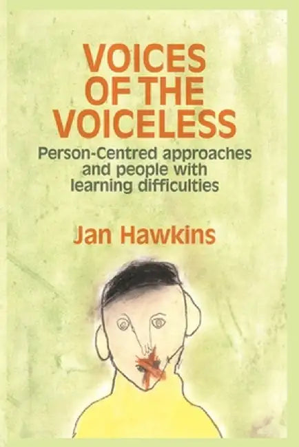 Voices of the Voiceless: Person-centred approaches for people with learning difficulties by Jan Hawkins