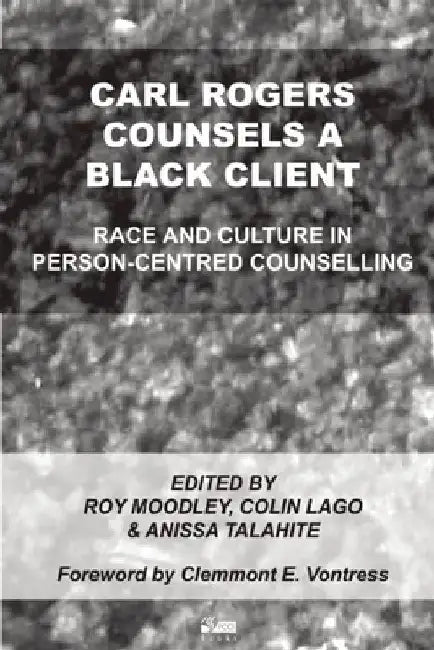 Carl Rogers Counsels a Black Client: Race and Culture in Person-Centred Counselling by Roy Moodley
