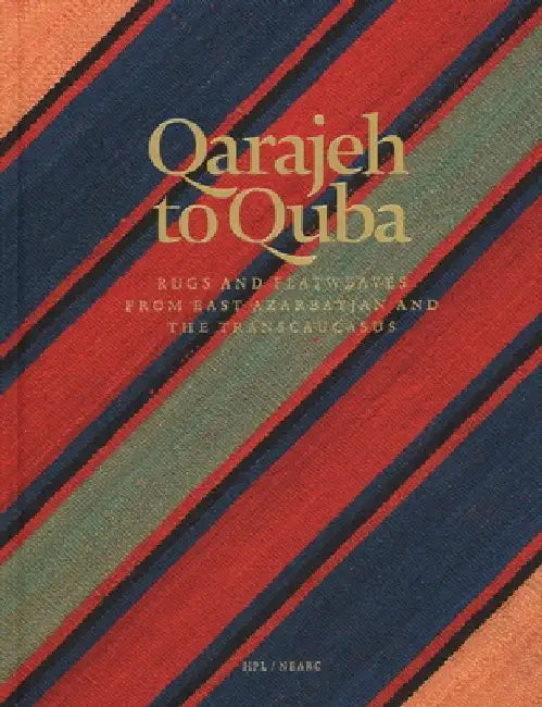 Qarajeh to Quba: Rugs and Flatweaves from East Azarbayjan and the Transcaucasus by Raoul E. Tschebull