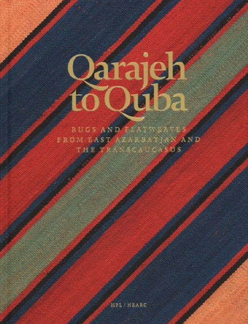 Qarajeh to Quba: Rugs and Flatweaves from East Azarbayjan and the Transcaucasus by Raoul E. Tschebull