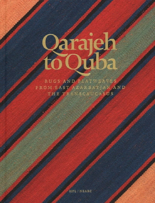 Qarajeh to Quba: Rugs and Flatweaves from East Azarbayjan and the Transcaucasus by Raoul E. Tschebull