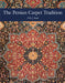 The Persian Carpet Tradition: Design Evolution from 1410 to Modern Times by P. R. J. Ford