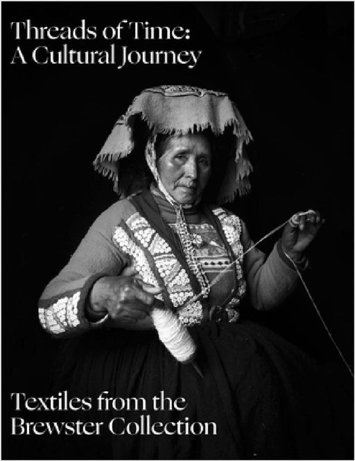 Threads of Time: A Cultural Journey: Textiles from Around the World by Daniel Brewster, Lyssa Stapleton