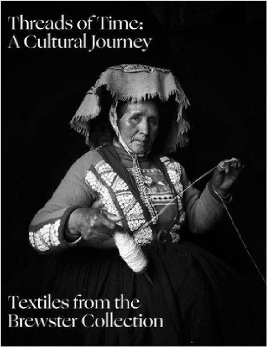 Threads of Time: A Cultural Journey: Textiles from Around the World by Daniel Brewster, Lyssa Stapleton