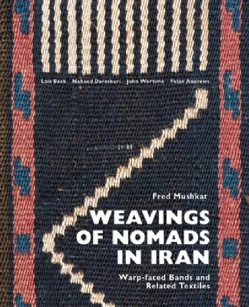 Weavings of Nomads in Iran: Warp-Faced Bands and Related Textiles by Fred Mushkat