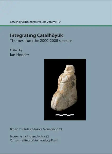 Integrating Catalhoyuk: Themes from the 2000-2008 Seasons: Catalhoyuk Research Project Volume 10 by Ian Hodder