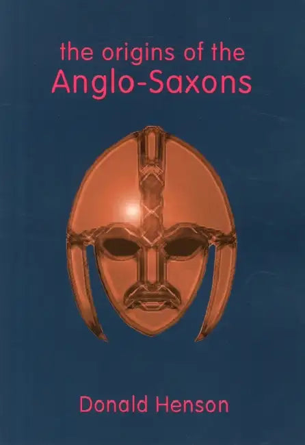 The Origins of the Anglo-Saxons by Donald Henson