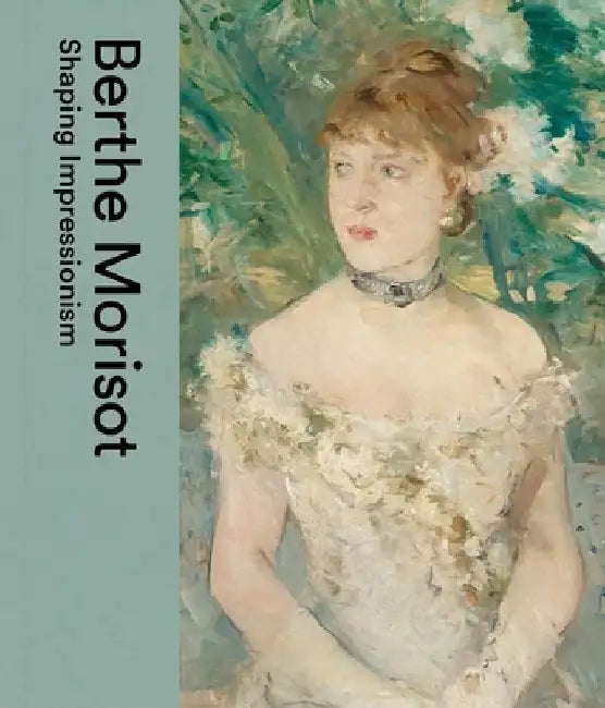 Berthe Morisot: Impressionism and the 18th Century by Dulwich Picture Gallery