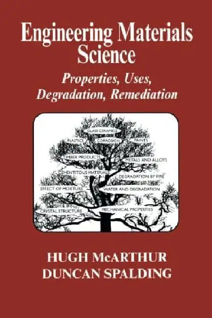 Engineering Materials Science: Properties, Uses, Degradation, Remediation by McArthur, H