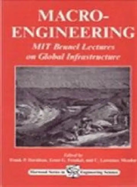 Macro-Engineering: MIT Brunel Lectures on Global Infrastructure by Davidson, F P