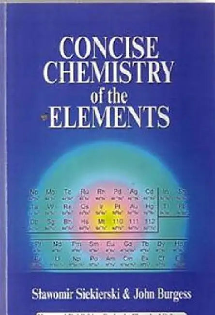 Concise Chemistry of the Elements by S. C. Siekierski