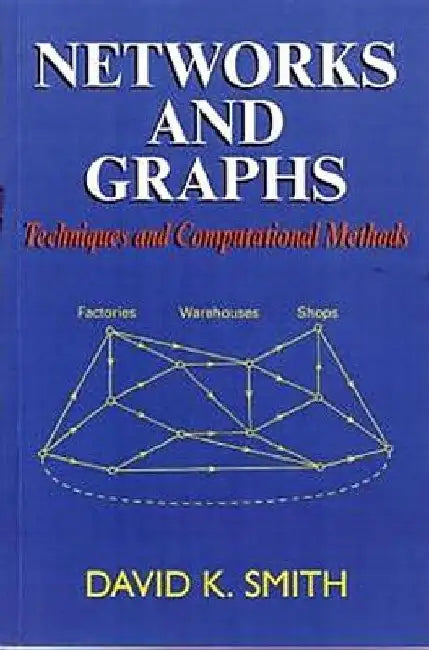 Networks and Graphs: Techniques and Computational Methods by D. K. Smith
