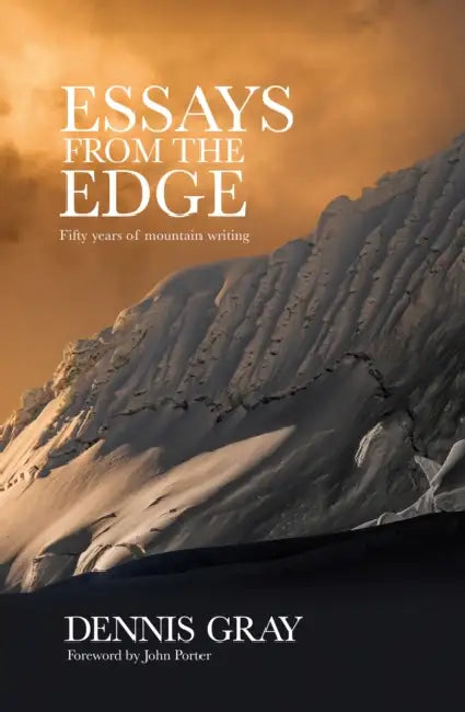 Essays from the Edge: Fifty Years of Mountain Writing by Dennis Gray, John Porter, Catherine Moorehead