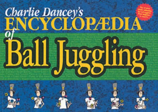 Charlie Dancey's Encyclopaedia of Ball Juggling by Charlie Dancey