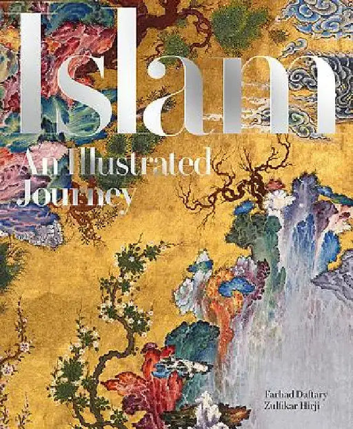Islam: An Illustrated Journey by Farhad Daftary