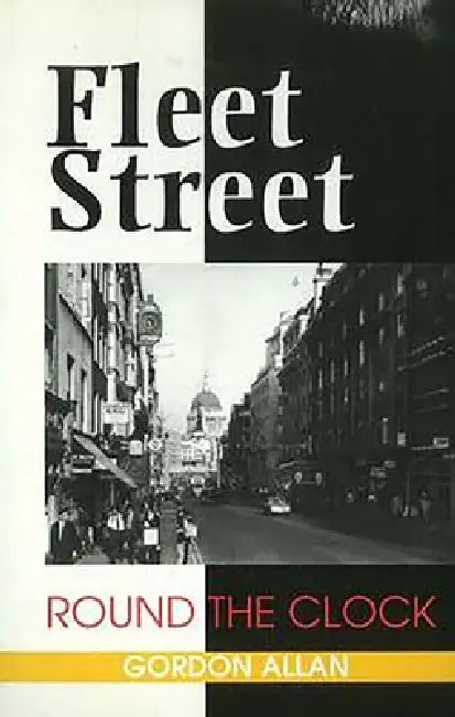 Fleet Street: Round the Clock by Gordon Allan