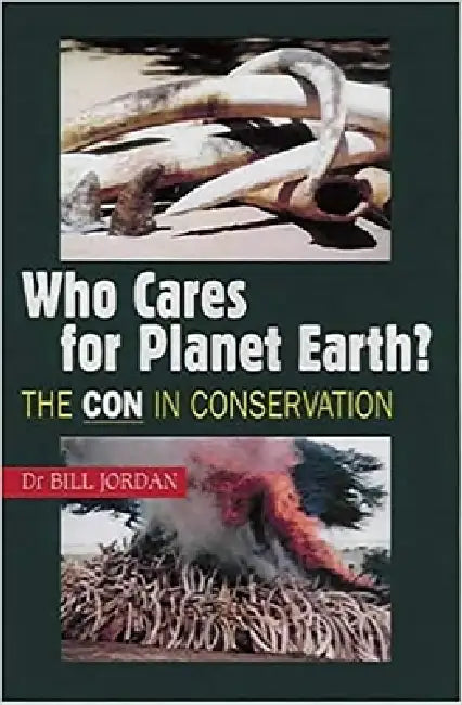 Who Cares for Planet Earth?: The Con in Conservation by Bill Jordan